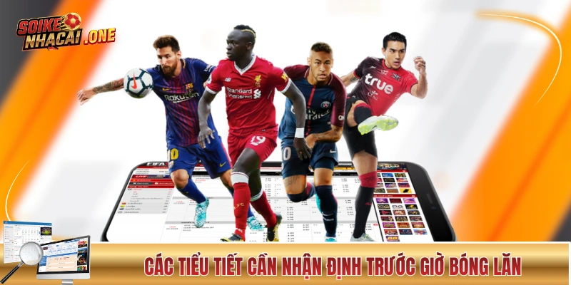 Nhận Định Kèo Nhà Cái - Đọc Trận Đấu Để Bắt Kèo Chuẩn Các tiểu tiết cần nhận định trước giờ bóng lăn